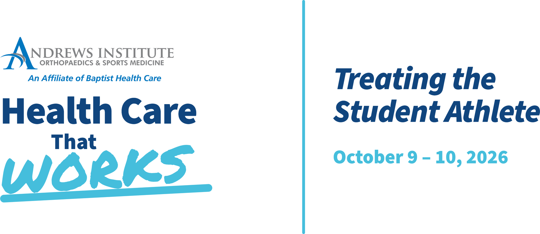 Andrews Institute Orthopaedics and Sports Medicine, an affiliate of Baptist Health Care, presents Health Care That Works. Treating the Student Athlete, October 9 and 10, 2026.
